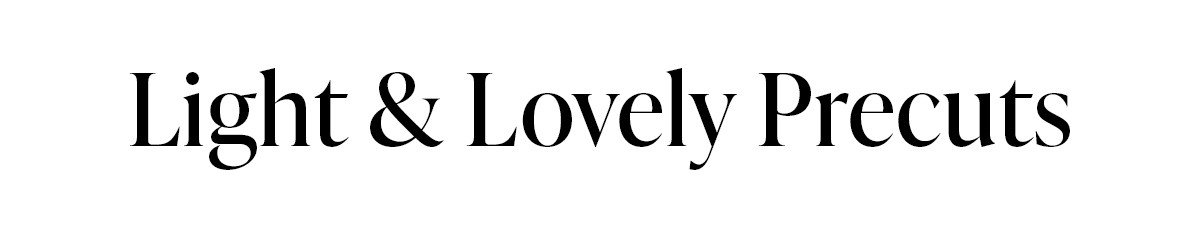 Light & Lovely Precuts