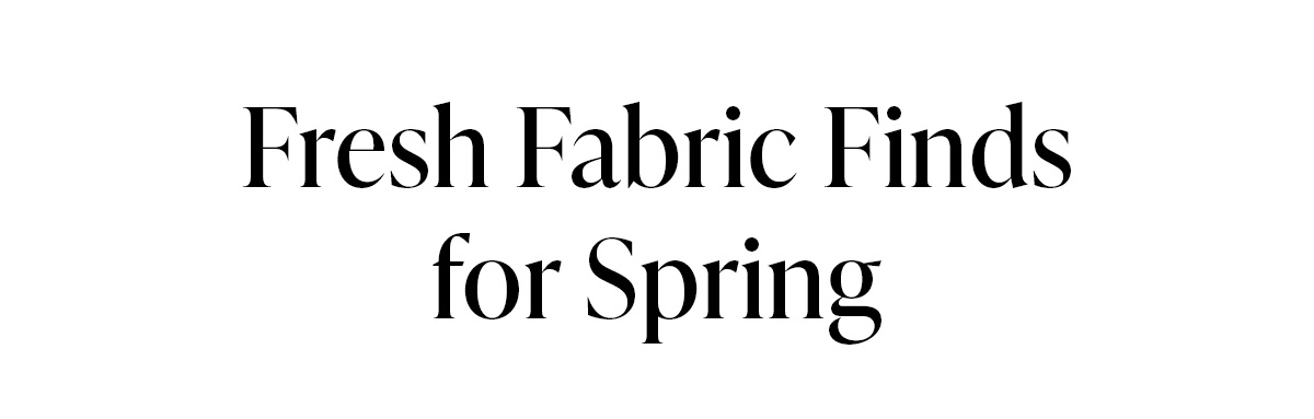 Fresh Fabric Finds for Spring