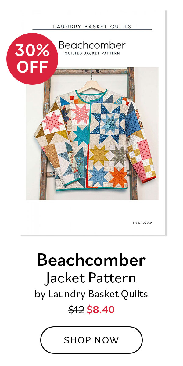 Image: A quilted coat sewing pattern. Text: 30% Off. Beachcomber Jacket Pattern by Laundry Basket Quilts. Was $12, now $8.40. Shop Now >>