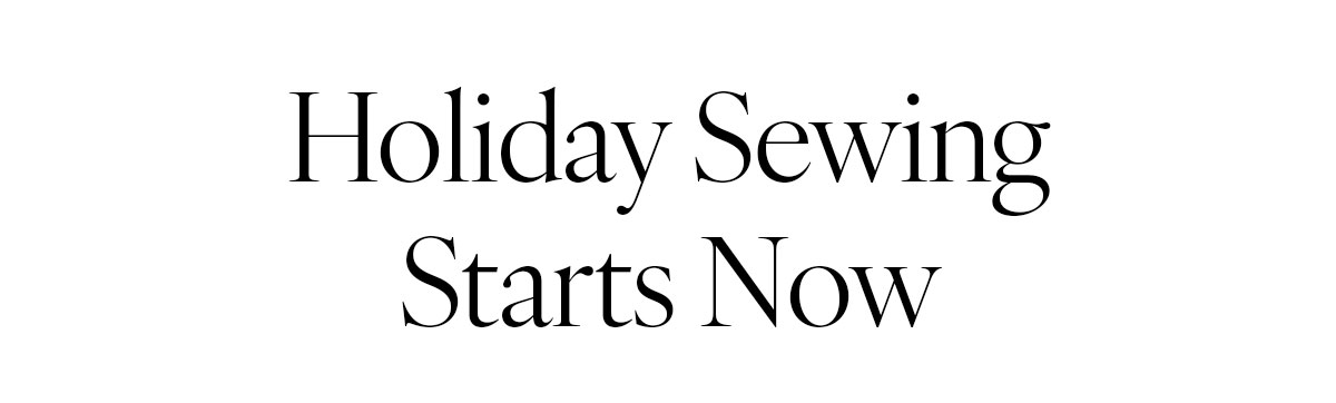 Holiday Sewing Starts Now >>