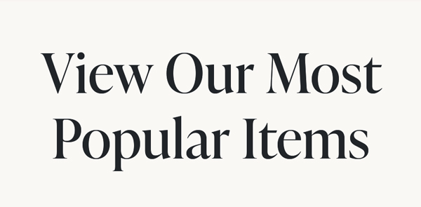 View Our Most Popular Items