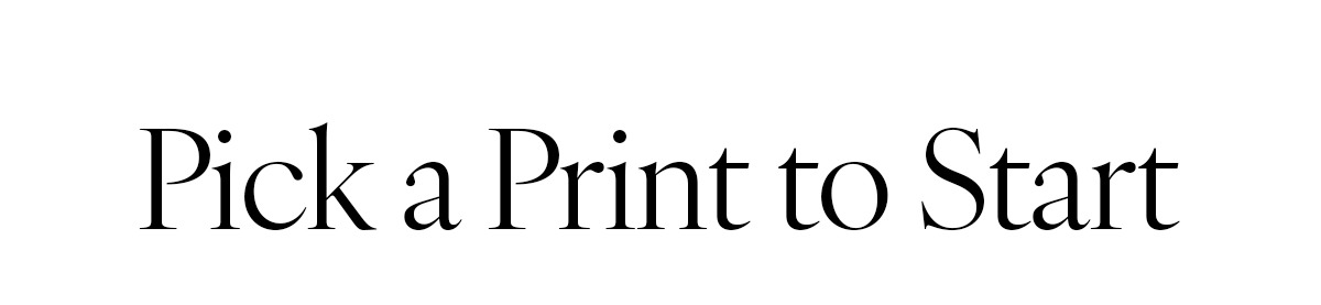 Pick a Print to Start