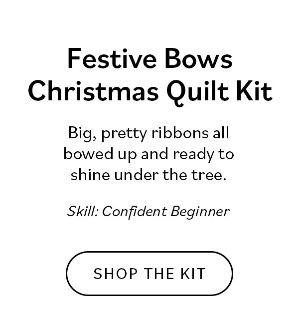 Festive Bows Christmas Quilt Kit Big, pretty ribbons all bowed up and ready to shine under the tree. Shop the Kit