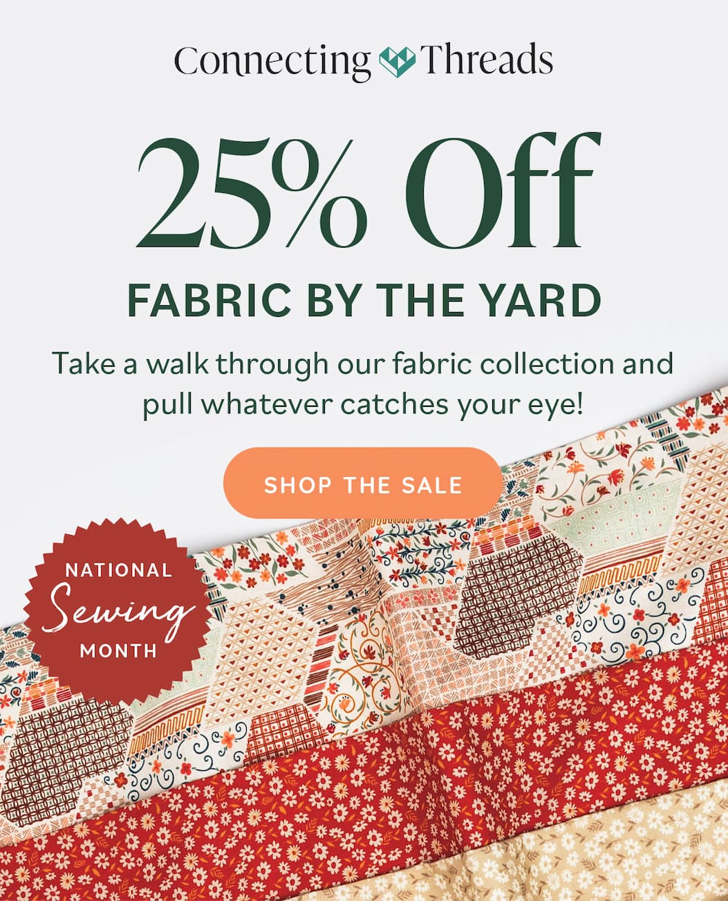 25% Off Fabric by the Yard Take a walk through our fabric collection and pull whatever catches your eye! Shop the Sale