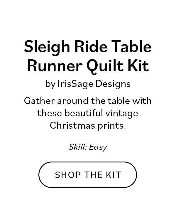 Sleigh Ride Table Runner by IrisSage Designs Gather around the table with these beautiful vintage Christmas prints. Skill Easy Shop the Kit