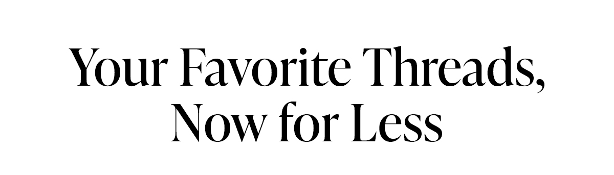 Your Favorite Threads, Now for Less