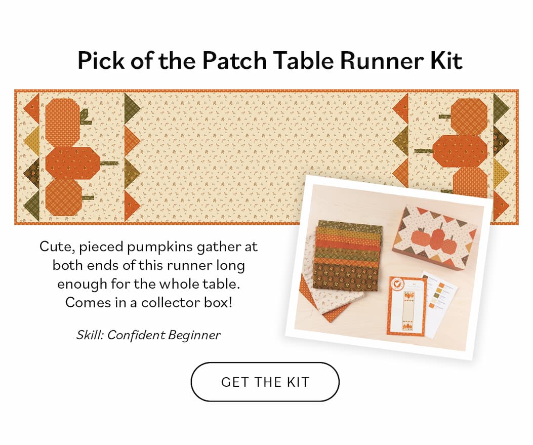 Image: A pumpkin and autumn themed table runner. Text: Cute, pieced pumpkins gather at both ends of this rummer long enough for the whole table. Comes in a collector box! Skill: Confident Beginner. Get the Kit >>