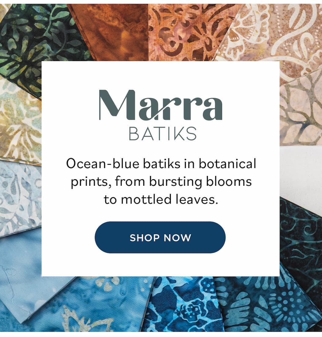 Marra Batiks Ocean-blue batiks in botanical prints, from bursting blooms to mottled leaves. Shop Now