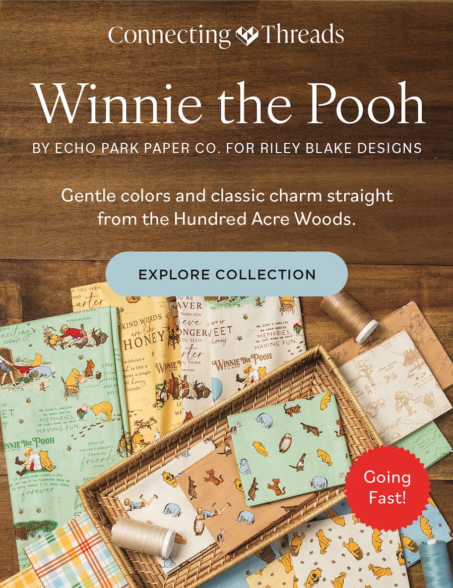 Winnie the Pooh By Echo Park Paper Co. For Riley Blake Designs. Gentle colors and classic charm straight from the Hundred Acre Woods. Explore Collection Going Fast!