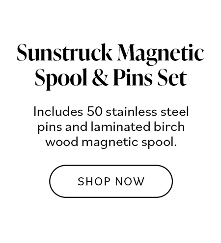 Sunstruck Magnetic Spool & Pins Set. Includes 50 stainless steel pins and laminated birch wood magnetic spool. SHOP NOW