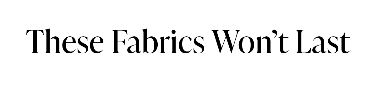 These Fabrics Won't Last