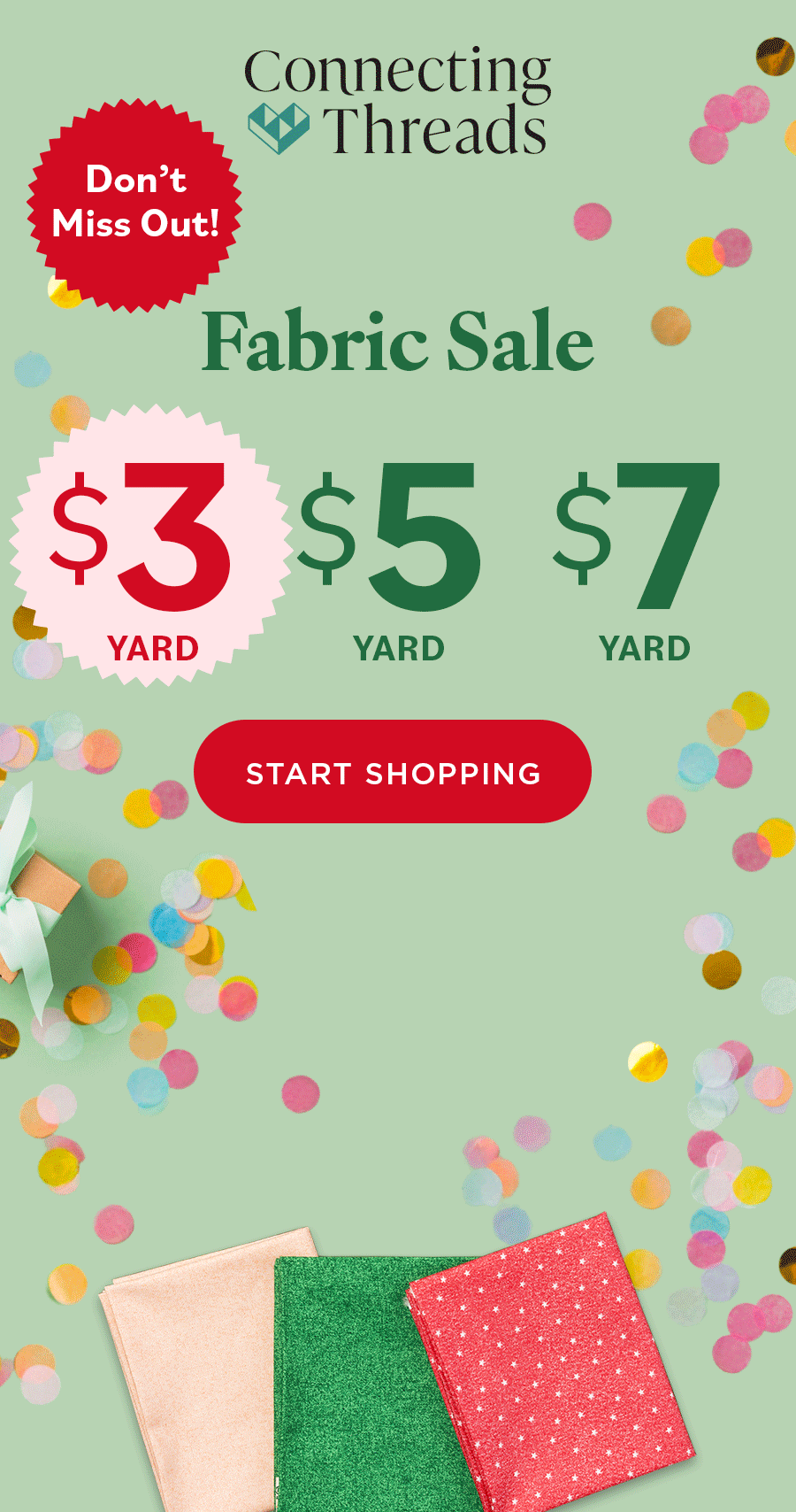 Connecting Threads Don't Miss Out! Fabric Sale $3 YARD $5 YARD $7 YARD SHOP NOW Connecting Threads Don't Miss Out! Fabric Sale $3 YARD $5 YARD $7 YARD SHOP NOW
