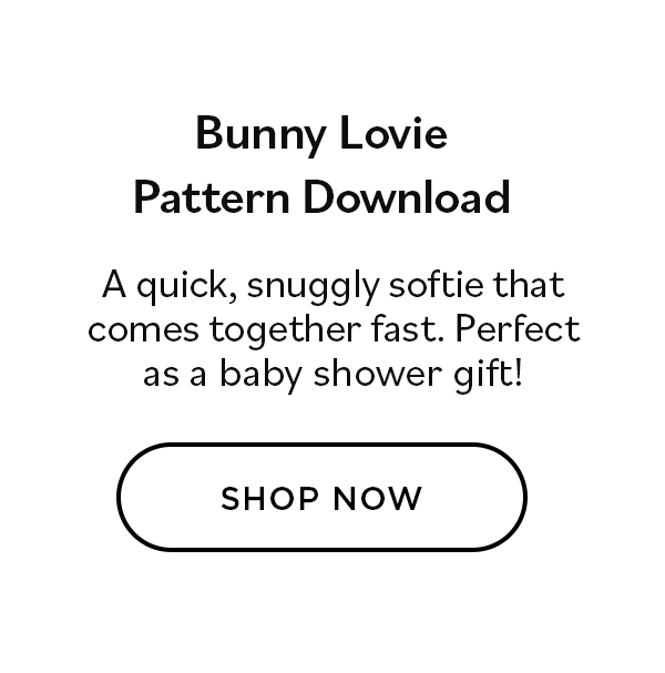 Bunnie Lovie Pattern Download. A quick, snuggly softie that comes together fast. Perfect as a baby shower gift! Shop Now >>