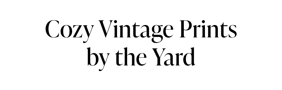 Cozy Vintage Prints by the Yard
