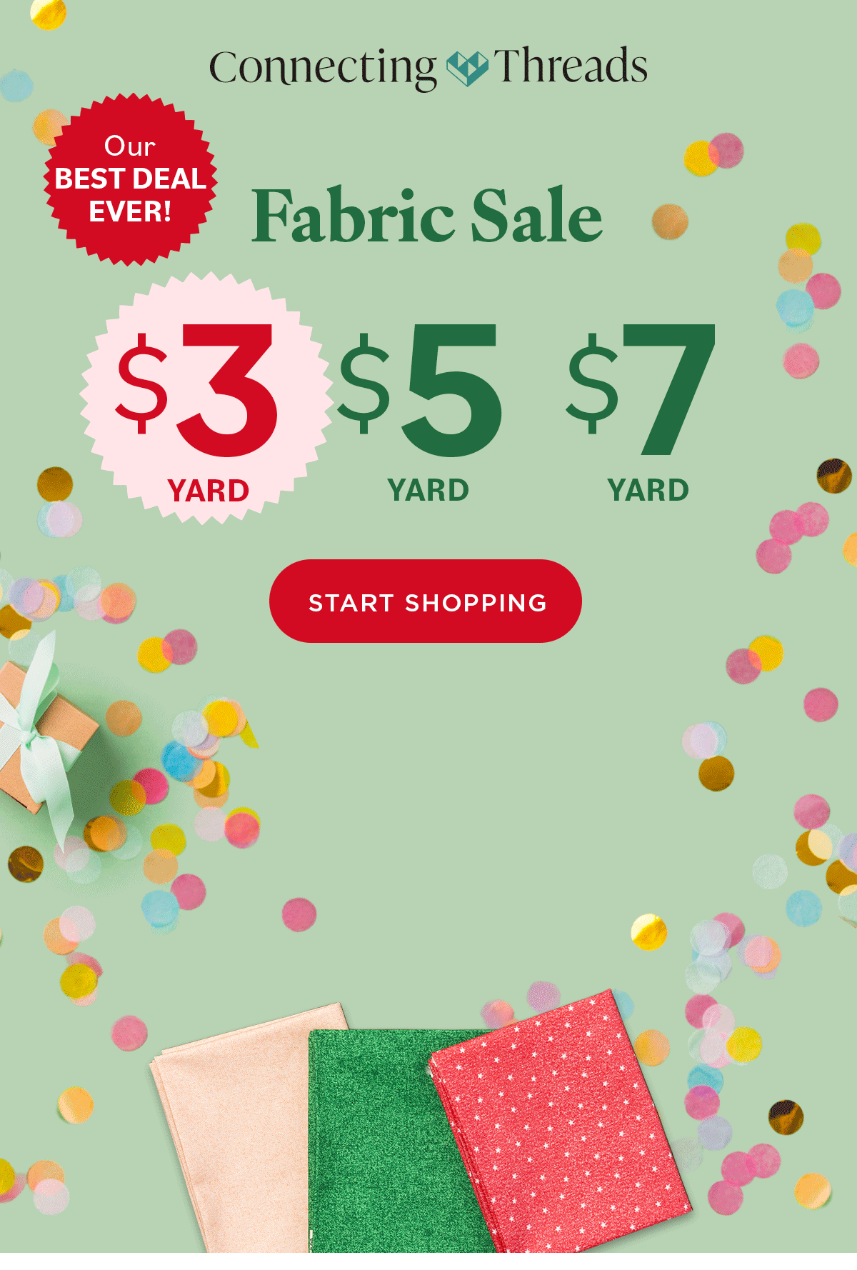 Connecting Threads Our BEST DEAL EVER! Fabric Sale $3 YARD $5 YARD $7 YARD START SHOPPING