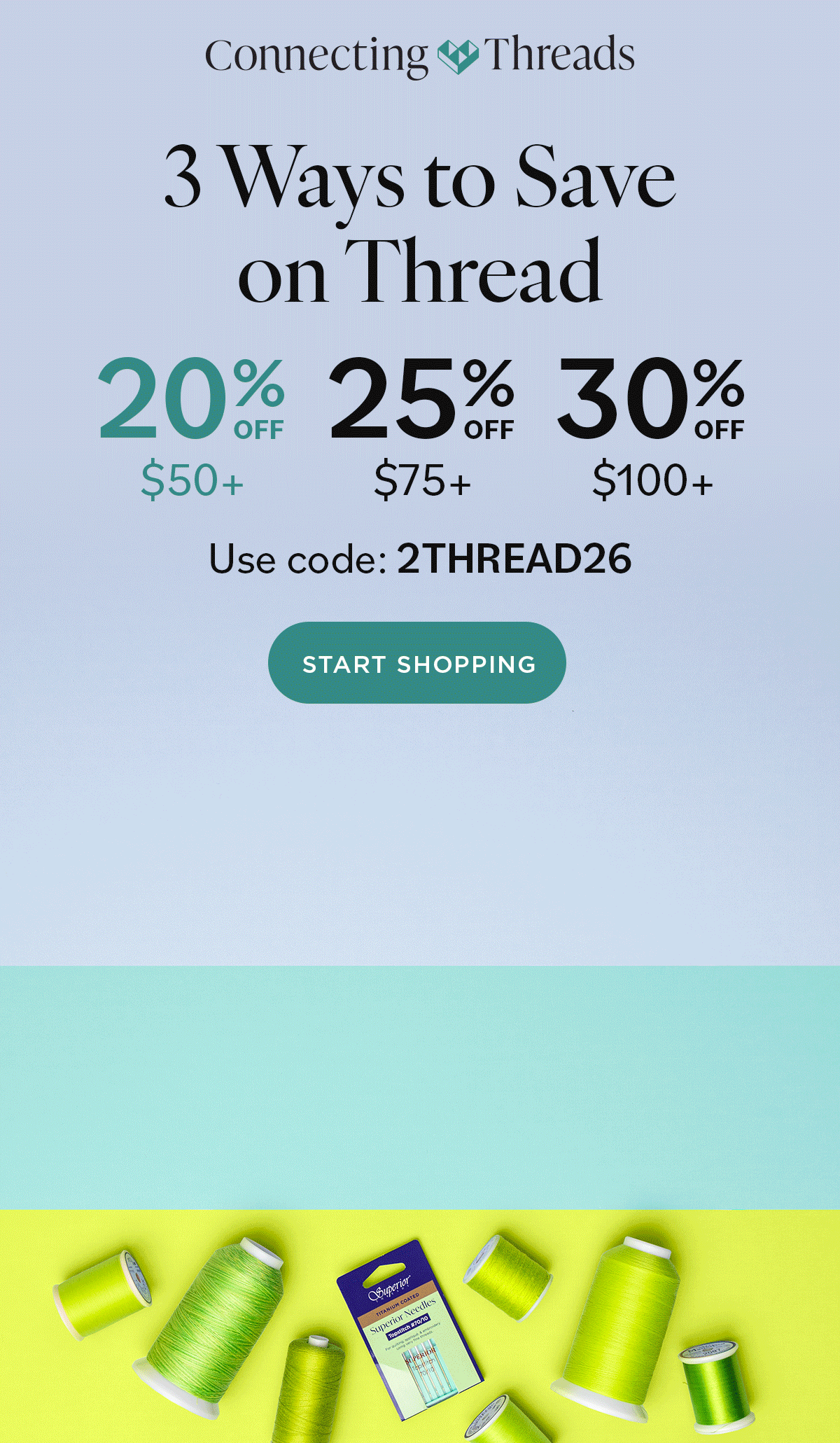 3 Ways to Save Use code 2THREAD26 20% off $50+ 25% off $75+ 30% off $100+ Start Shopping