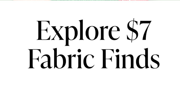 Explore $7 Fabric Finds