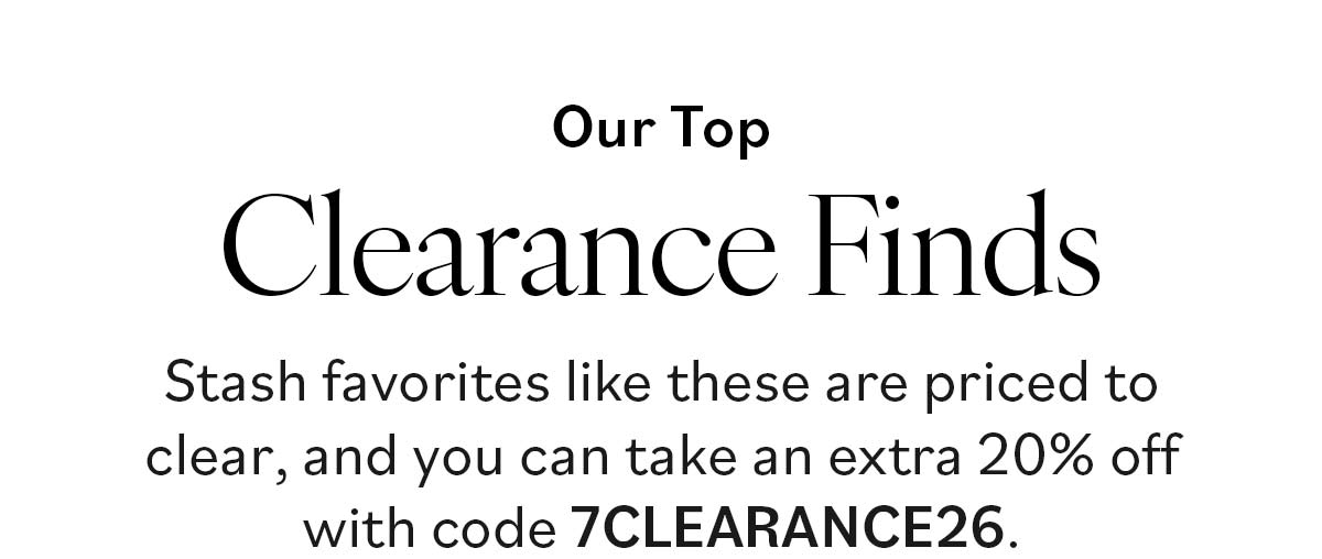 Our Top Clearance Finds. Stash favorites like these are priced to clear, and you can take an extra 20% off with code 7CLEARANCE26. >>