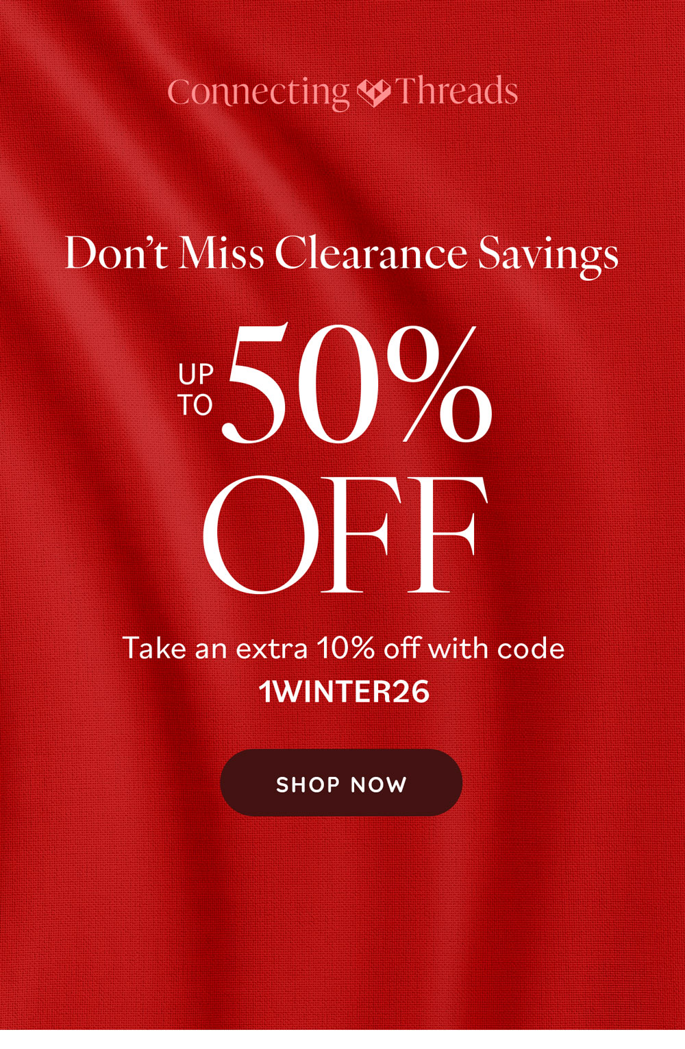Don't Miss Clearance Savings up to 50% Off! Take an extra 10% off with code 1WINTER26 Shop Now