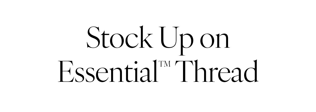 Stock Up on Essential Thread >>