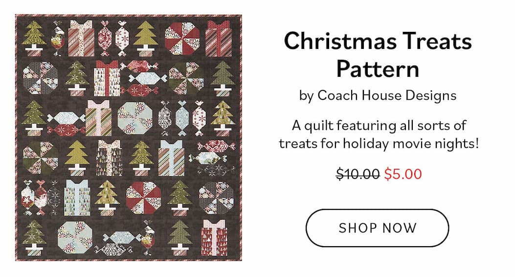 Image: A quilt pattern with holiday treat themed blocks. Text: Christmas Treats Pattern by Coach House Designs. A quilt featuring all sorts of treats for holiday movie nights! Was $10, now $5. Shop Now >>