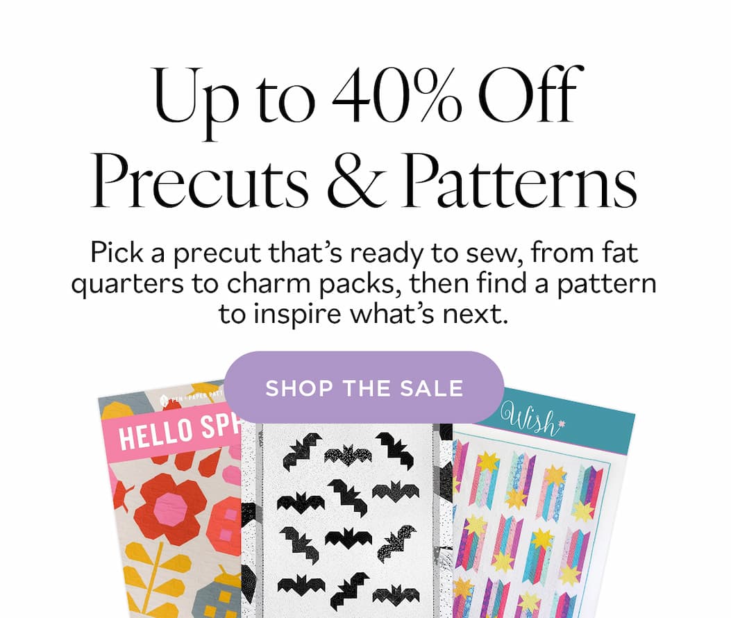 Image: Three quilting patterns. Text: Up to 40% off Precuts & Patterns. Pick a precut that's ready to sew, from fat quarters to charm packs, then find a pattern to inspire what's next. Shop the Sale >>