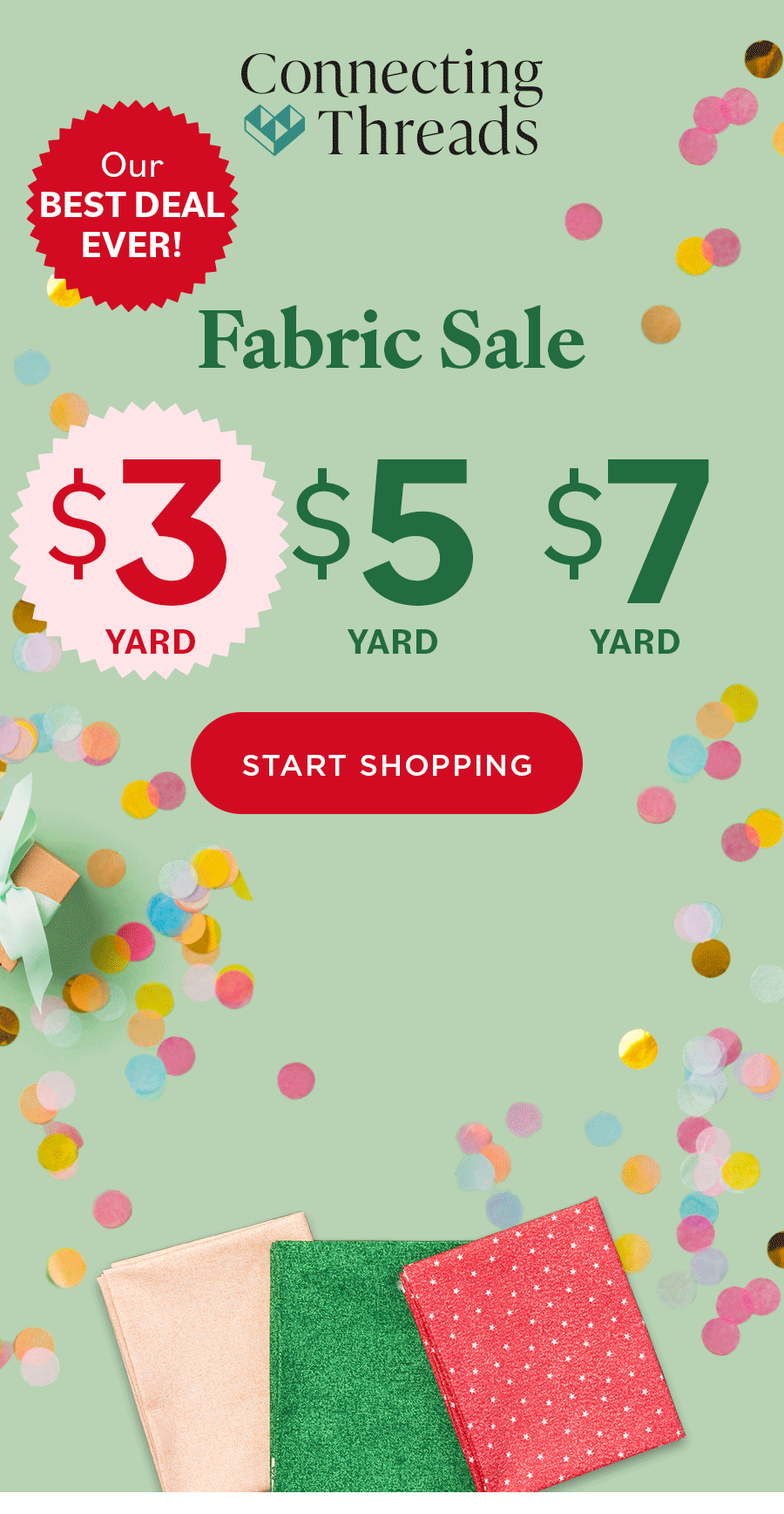 Connecting Threads Our BEST DEAL EVER! Fabric Sale $3 YARD $5 YARD $7 YARD START SHOPPING