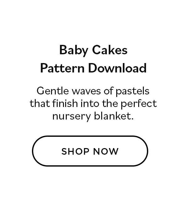 Baby Cakes Pattern Download. Gentle waves of pastels that finish into the perfect nursery blanket. Shop Now >>