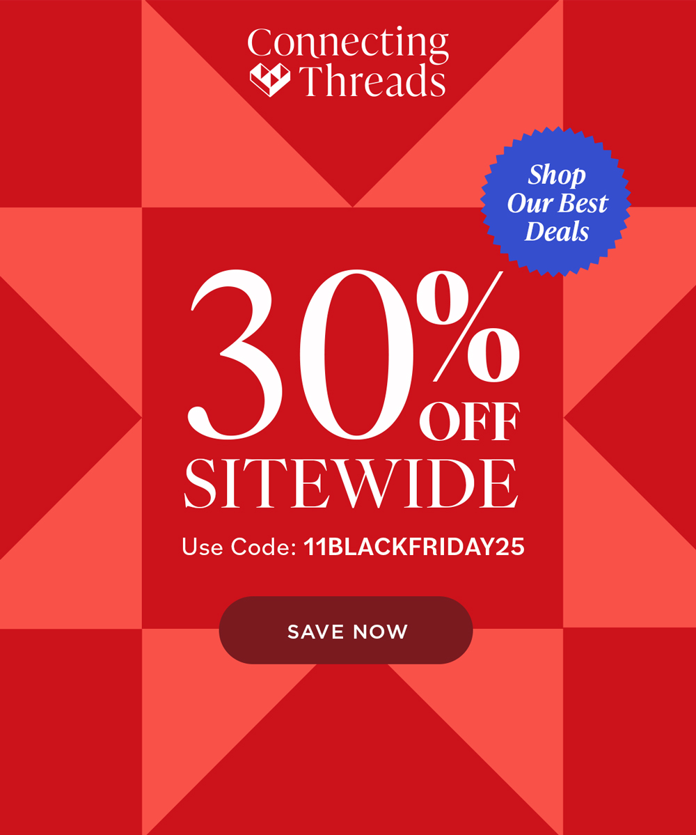 Connecting Threads Shop Our Best Deals 30% OFF SITEWIDE Use Code: 11BLACKFRIDAY25