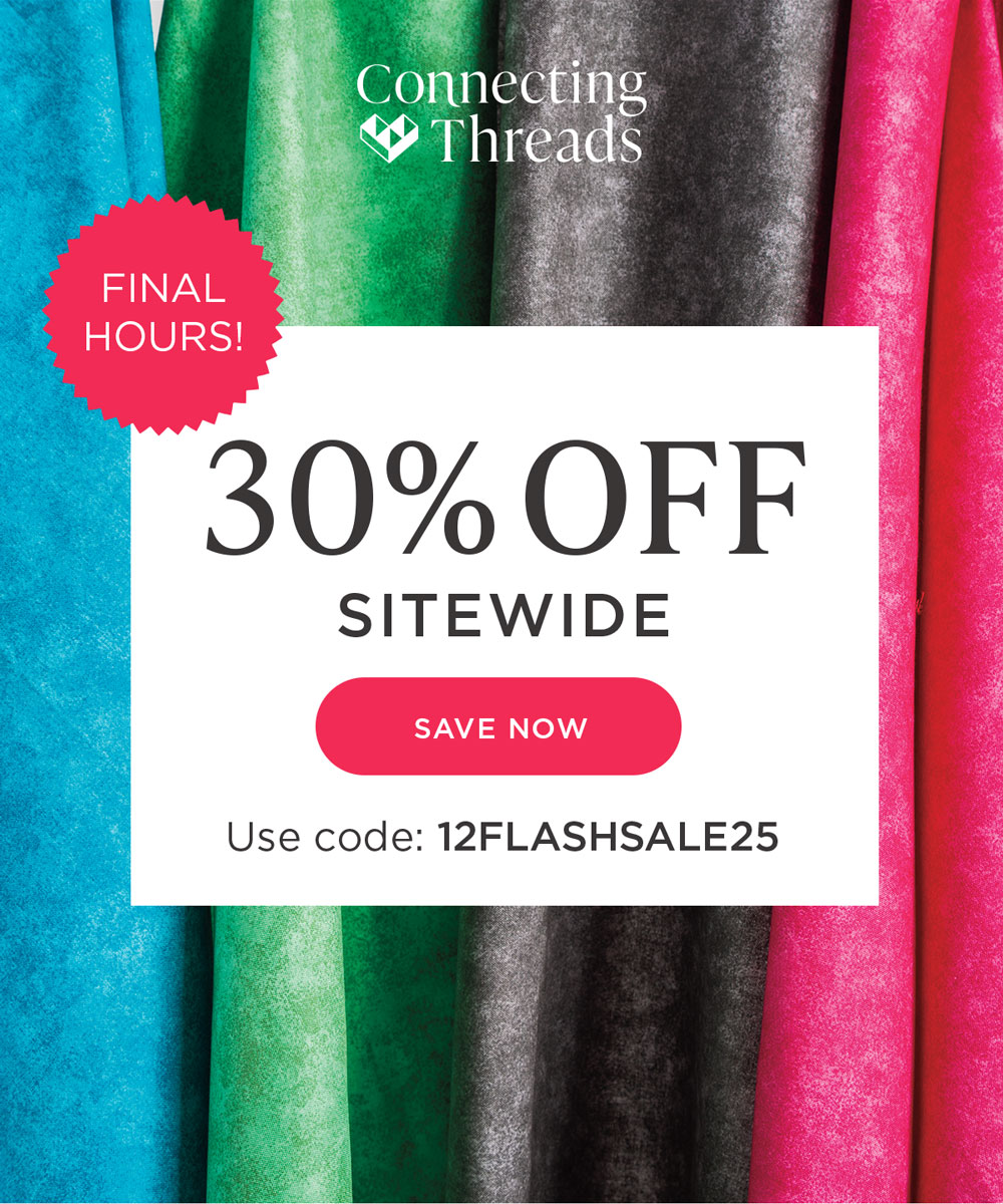 Connecting Threads FINAL HOURS! 30% OFF SITEWIDE SAVE NOW Use code: 12FLASHSALE25