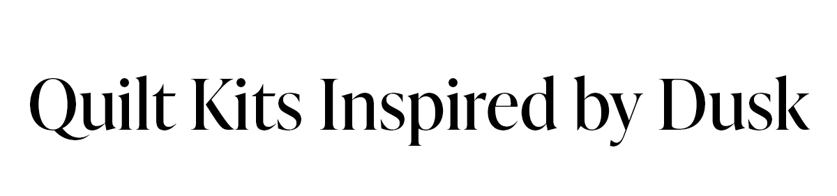 Quilt Kits Inspired by Dusk