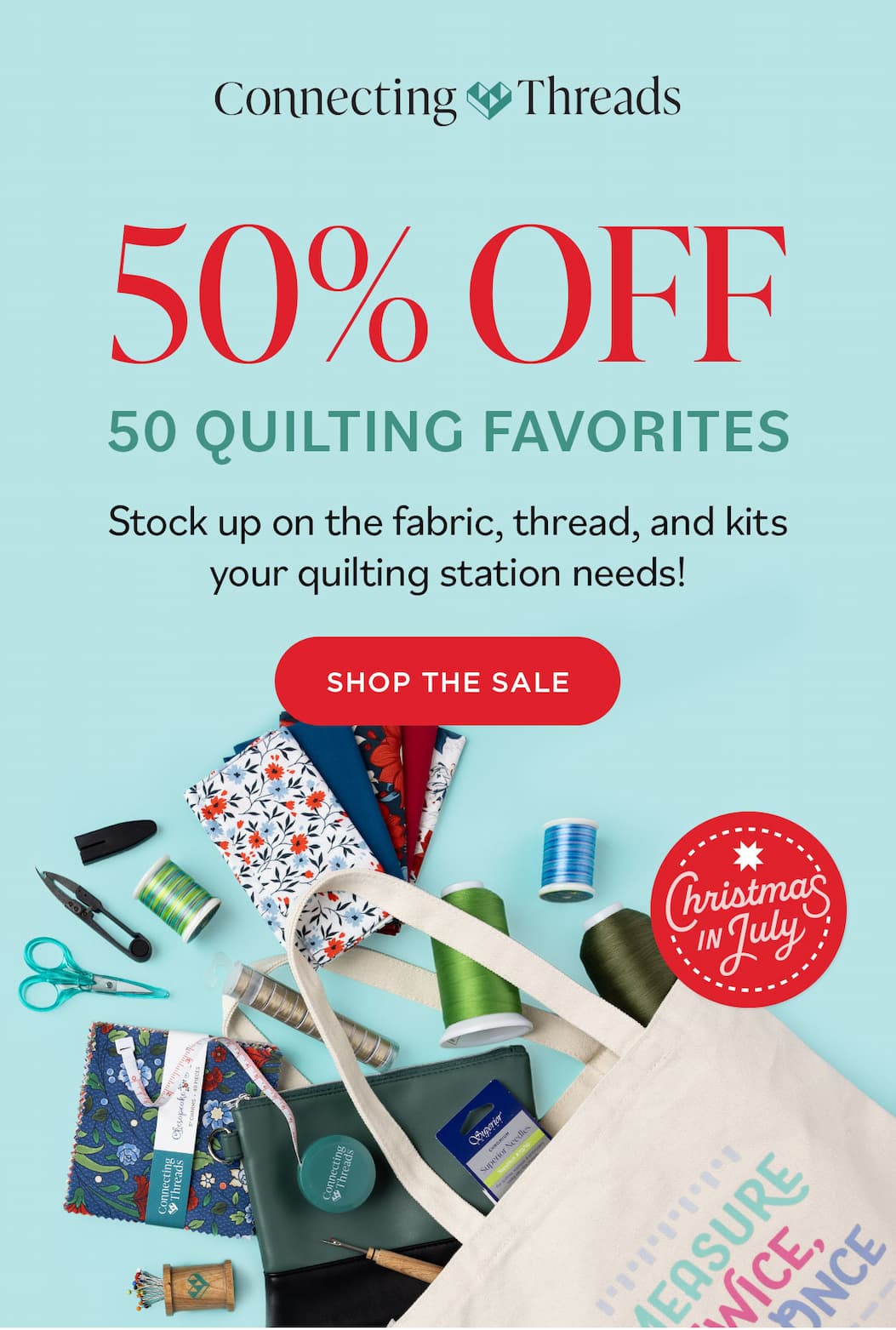 Image: Various sewing supplies and fabrics spilling out of a tote bag. Text: Connecting Threads. 50% Off 50 Quilting Favorites. Stock up on the fabric, thread, and kits your quilting station needs! Shop the Sale >>