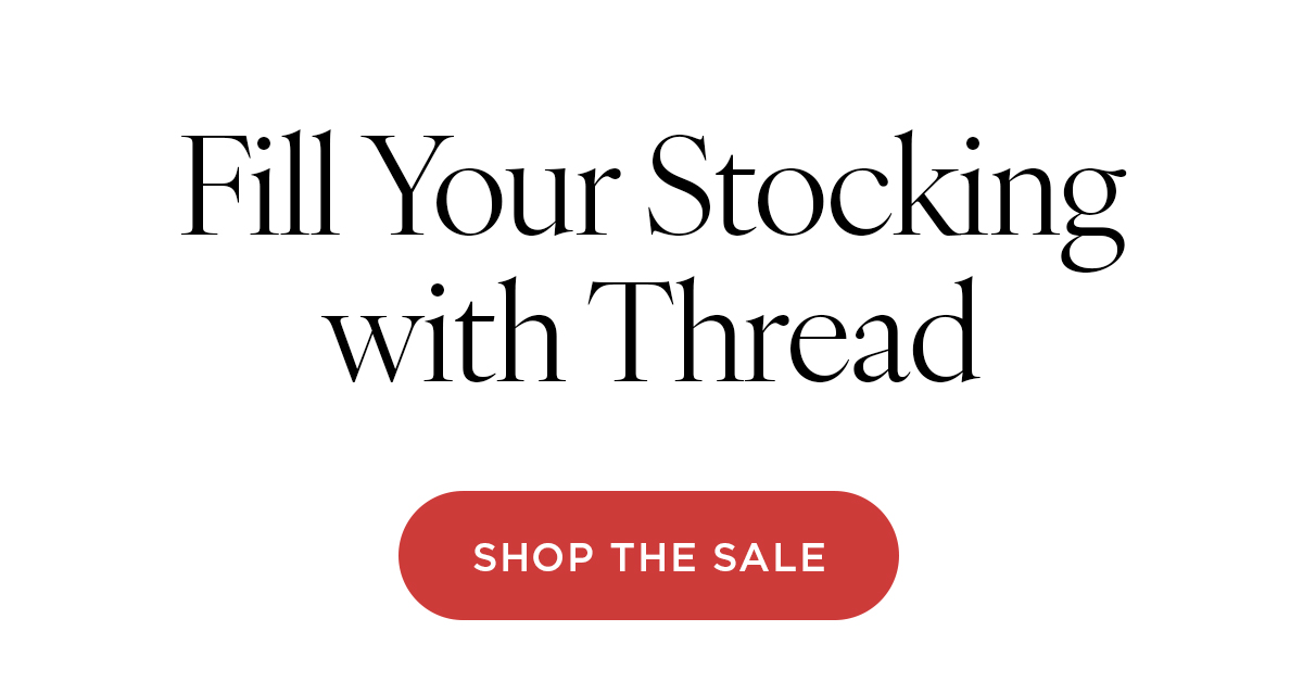 Fill Your Stocking with Thread. Shop the Sale >>