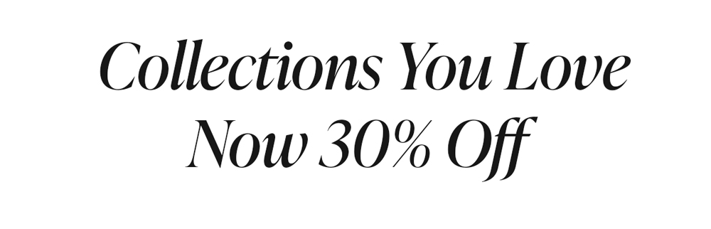 Collections You Love Now 30% Off