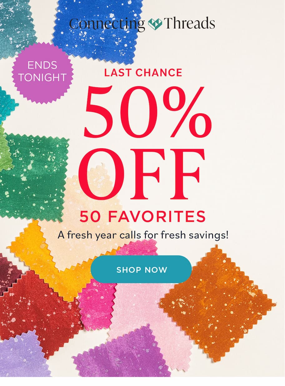 Connecting Threads Last Chance for 50% Off 50 Favorites A fresh year calls for fresh savings! Ends Tonight Shop Now