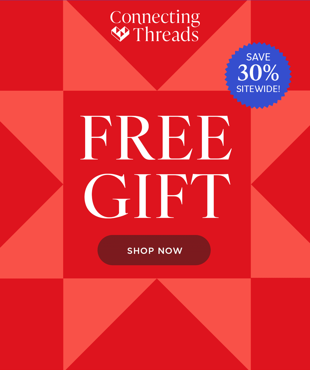 Connecting Threads SAVE 30% SITEWIDE ENDS TONIGHT! FREE GIFT SHOP NOW