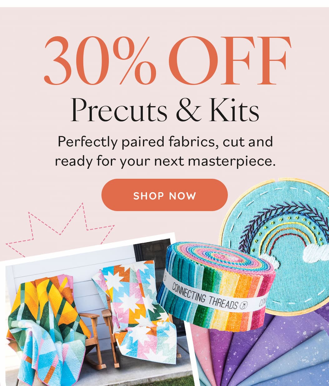 Image: Colorful quilts, fabric strips, and embroidery kits. Text: 30% off Precuts & Kits. Perfectly paired fabrics, cut and ready for your next masterpiece. Shop Now >>