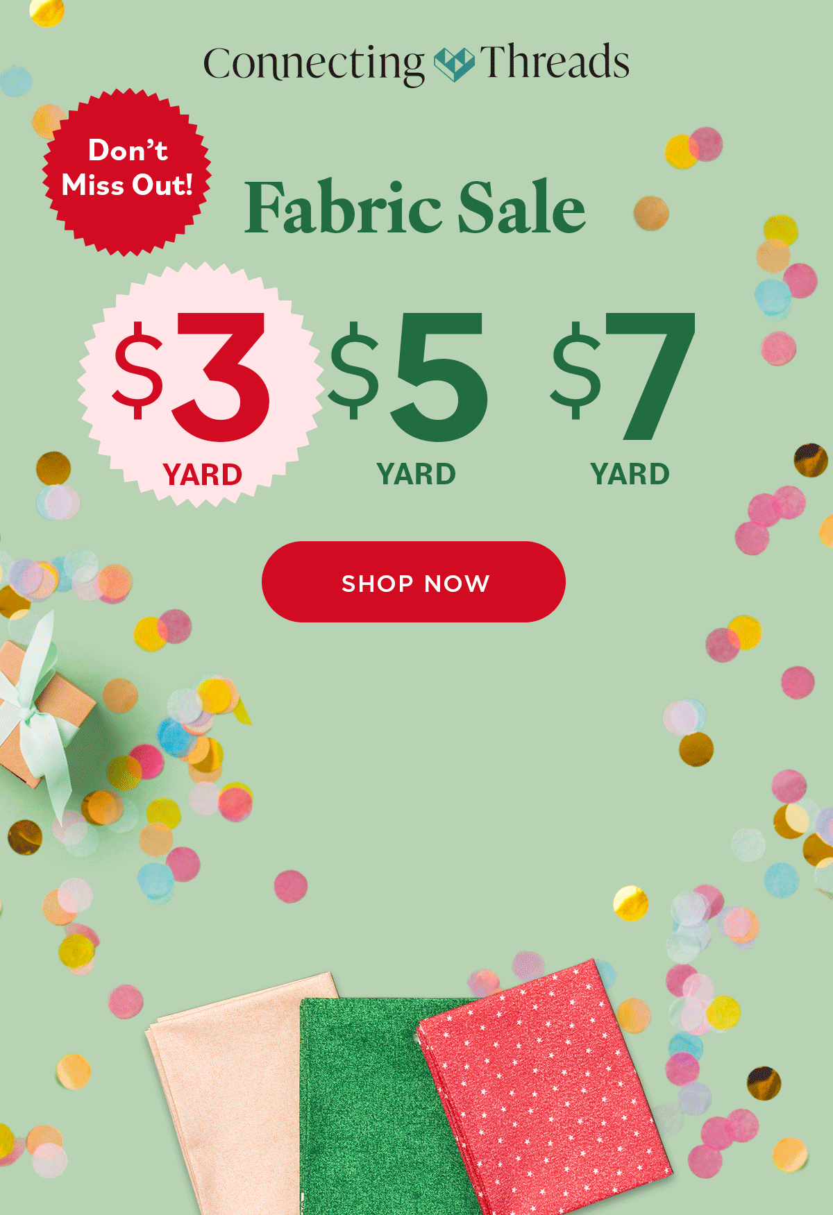 Connecting Threads Don't Miss Out! Fabric Sale $3 YARD $5 YARD $7 YARD SHOP NOW