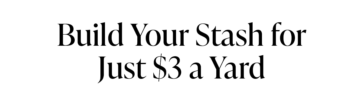 Build Your Stash for Just $3 a Yard