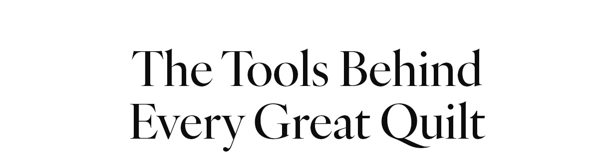 The Tools Behind Every Great Quilt