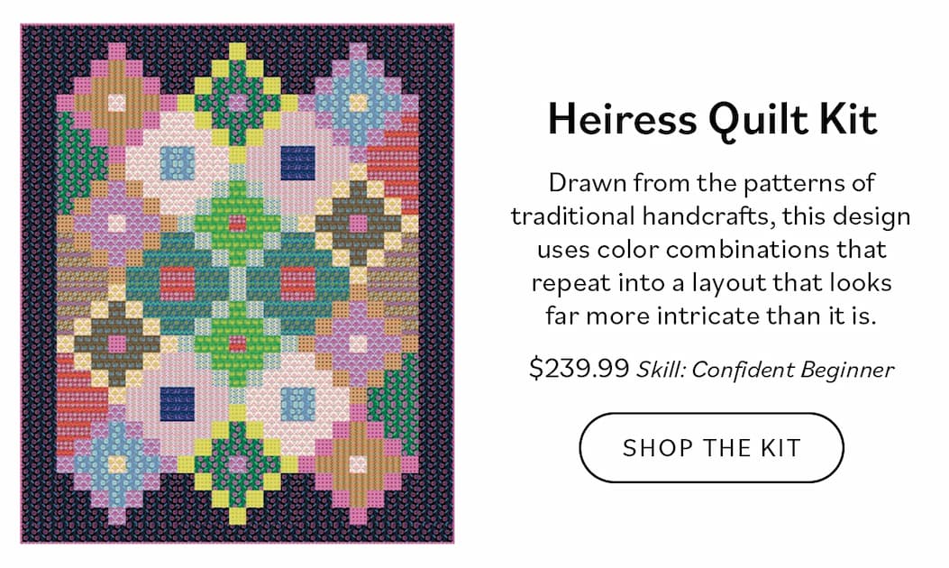 Image: A dark quilt with bright diamond blocks. Text: Heiress Quilt Kit. Drawn from the patterns of traditional handcrafts, this design uses color combinations that repeat into a layout that looks far more intricate than it is. $239.99. Skill: Confident Beginner. Shop the Kit >>
