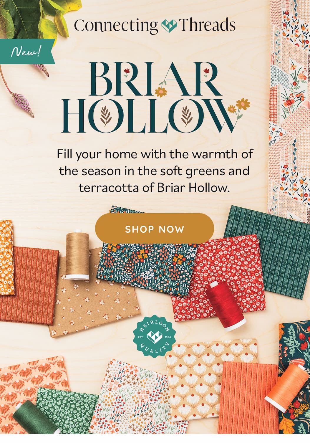 Image: Floral fabrics in oranges, greens, tans, and reds. Text: Connecting Threads. New! Briar Hollow. Fill your home with the warmth of the season in the soft greens and terracotta of Briar Hollow. Shop Now >>