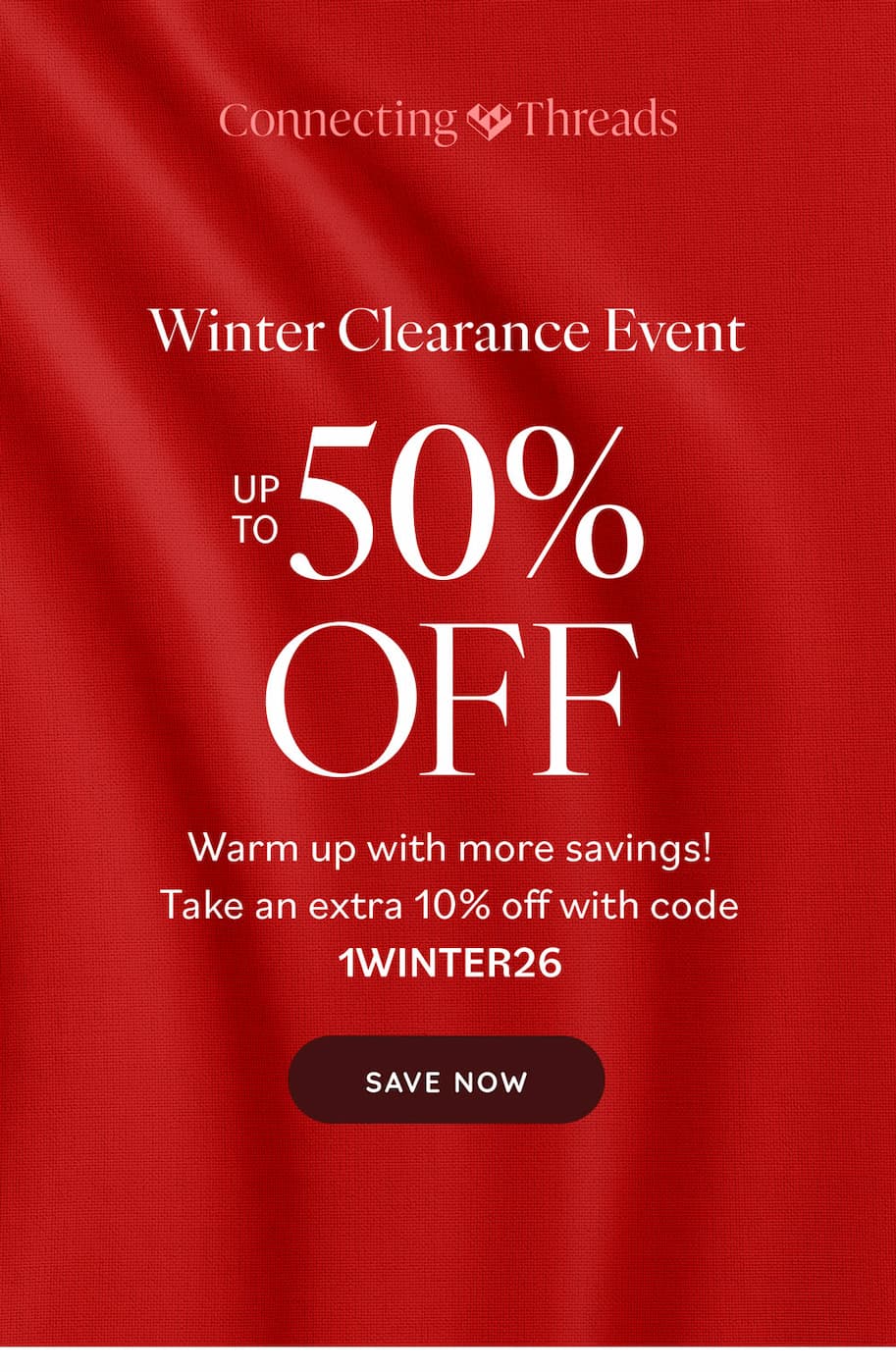 Winter Clearance Event up to 50% Off Warm up with more savings! Take an extra 10% off with code 1WINTER26 Save Now