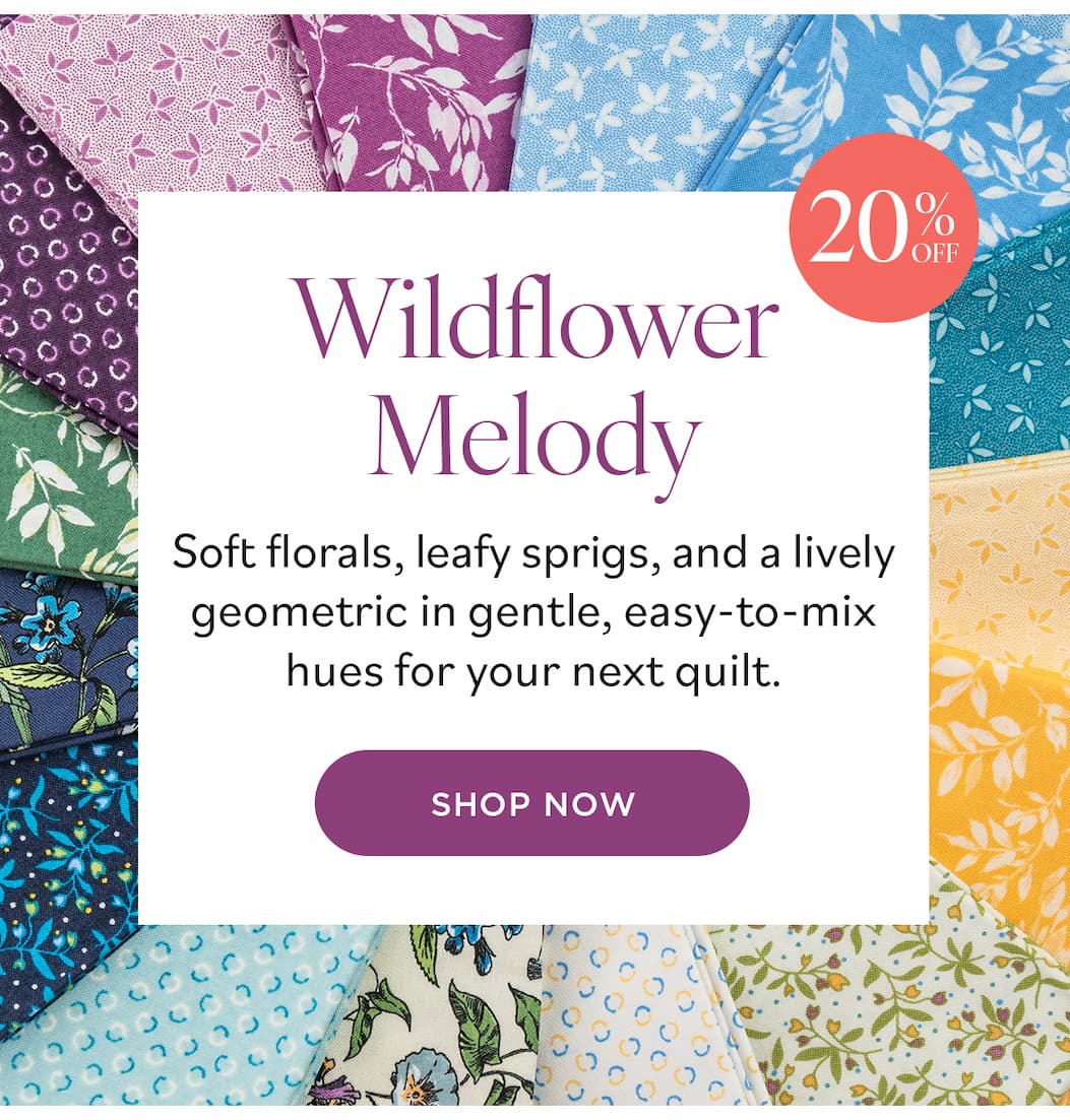 Wildflower Melody (20% OFF) Soft florals, leafy sprigs, and a lively geometric in gentle, easy-to-mix hues for your next quilt. Shop Now