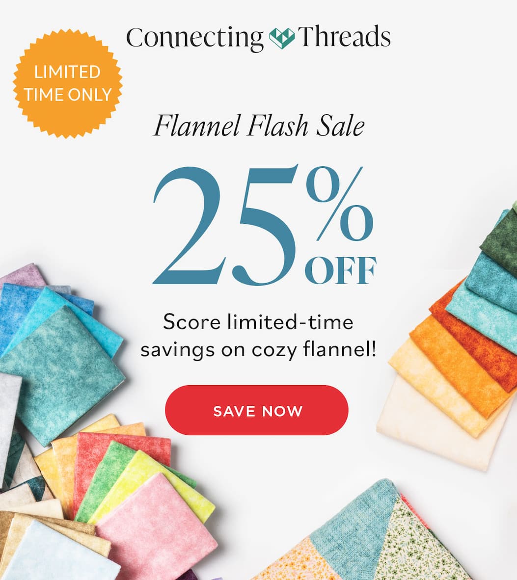Connecting Threads Flannel Flash Sale 25% Off Score limited-time savings on cozy flannel! LIMITED TIME ONLY SAVE NOW