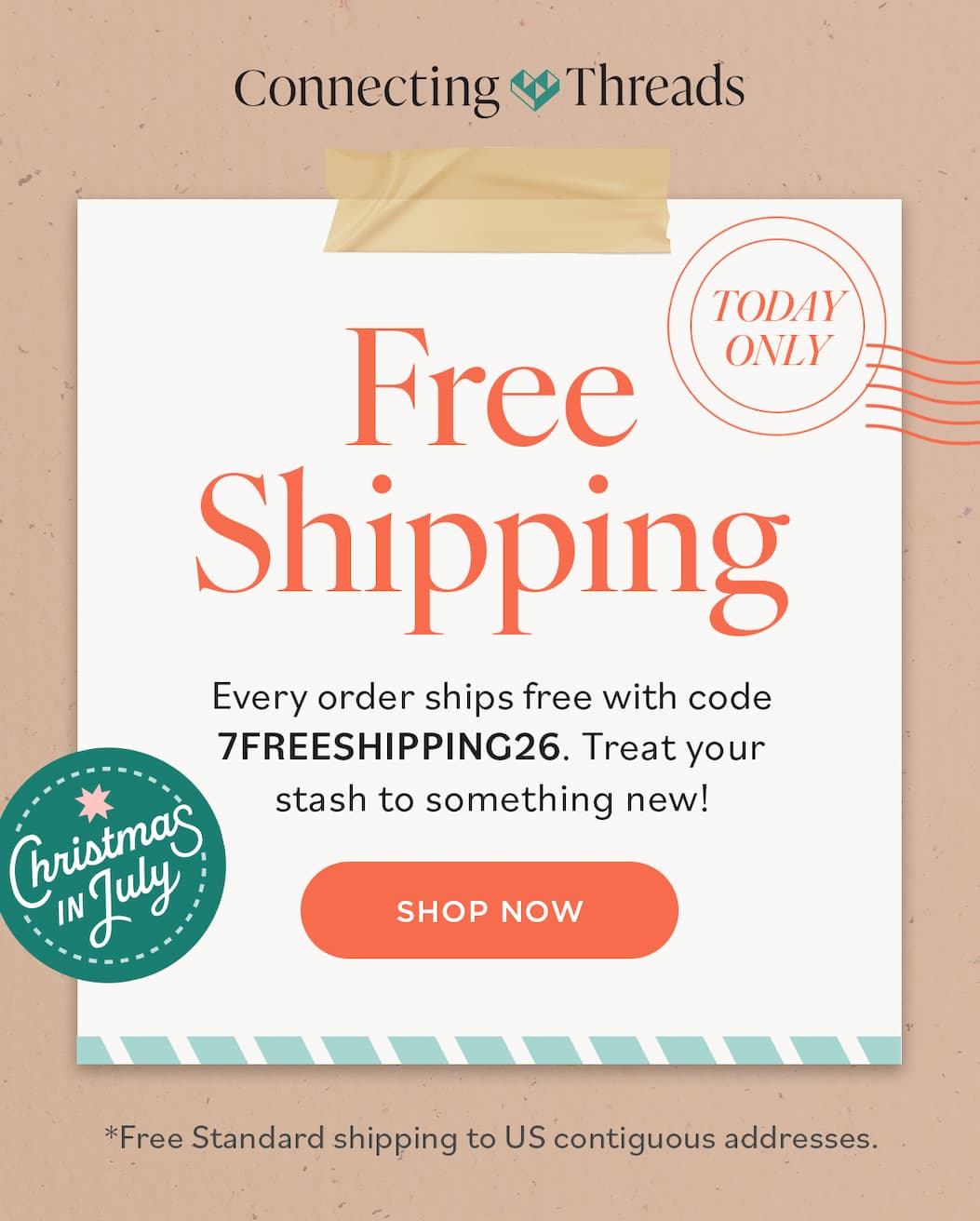 Connecting Threads. Free Shipping Today Only. Every order ships free with code 7FREESHIPPING26. Treat your stash to something new! Christmas in July. Shop Now! *Free Standard shipping to US contiguous addresses. >>