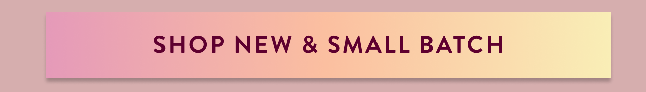 Shop New & Small Batch 