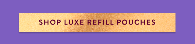 Shop Luxe Refill Pouches 