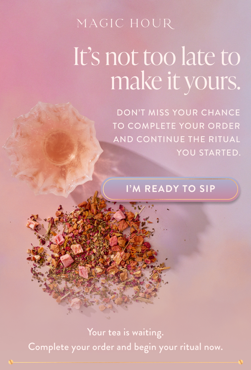 It's not too late to make it yours. Don't miss your chance to complete your order and continue the ritual you started. I'm Ready to Sip Your tea is waiting. Complete your order and begin your ritual now.