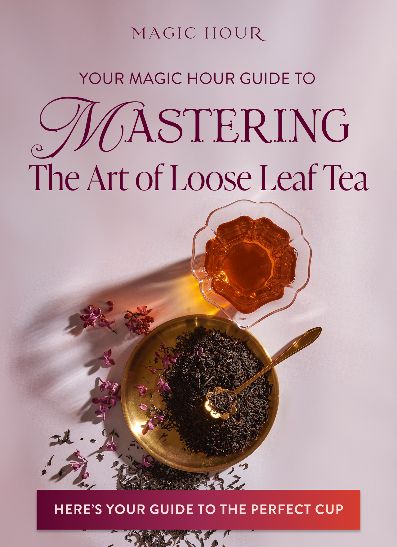 Your Magic Hour Guide to Mastering Loose Leaf Tea
